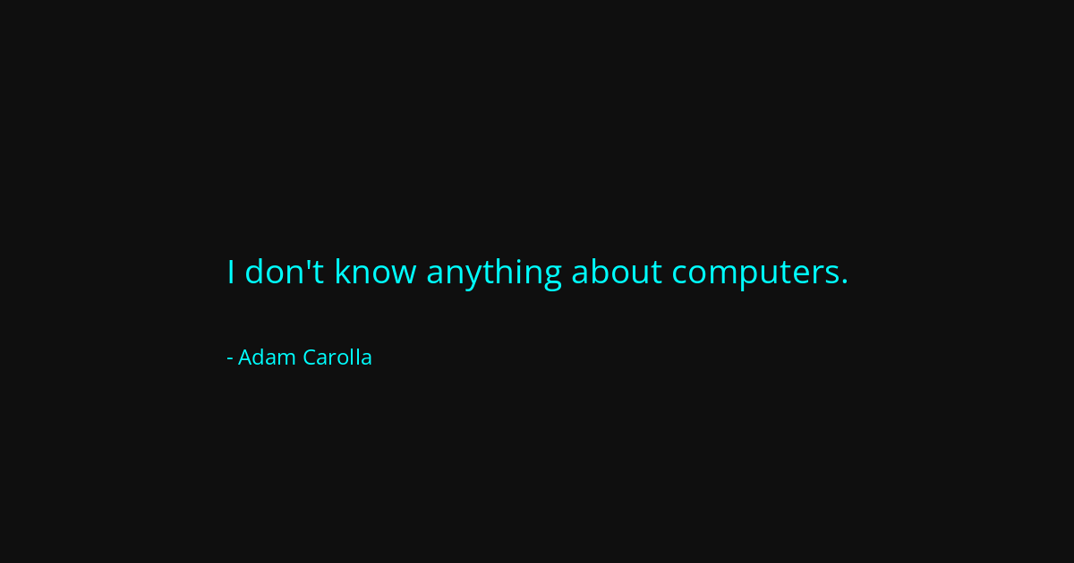 Quote by Adam Carolla