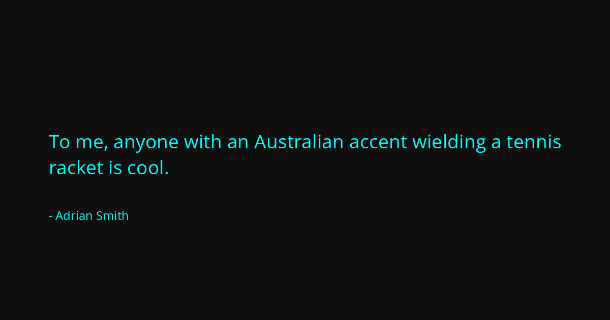 Quote by Adrian Smith