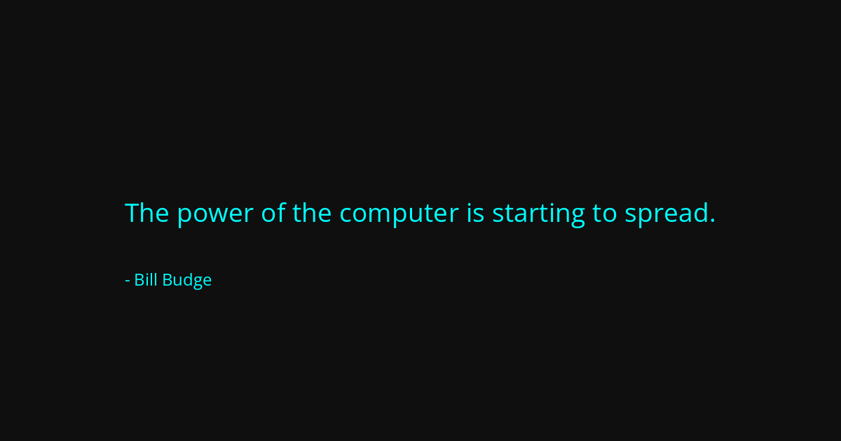 Quote by Bill Budge