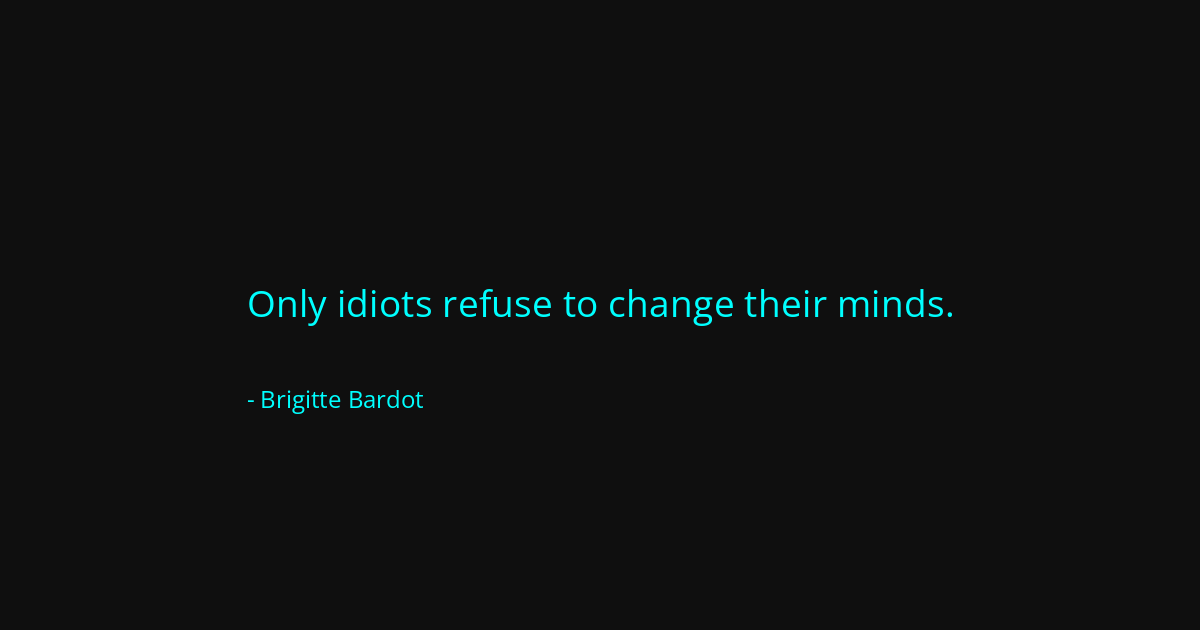Quote by Brigitte Bardot