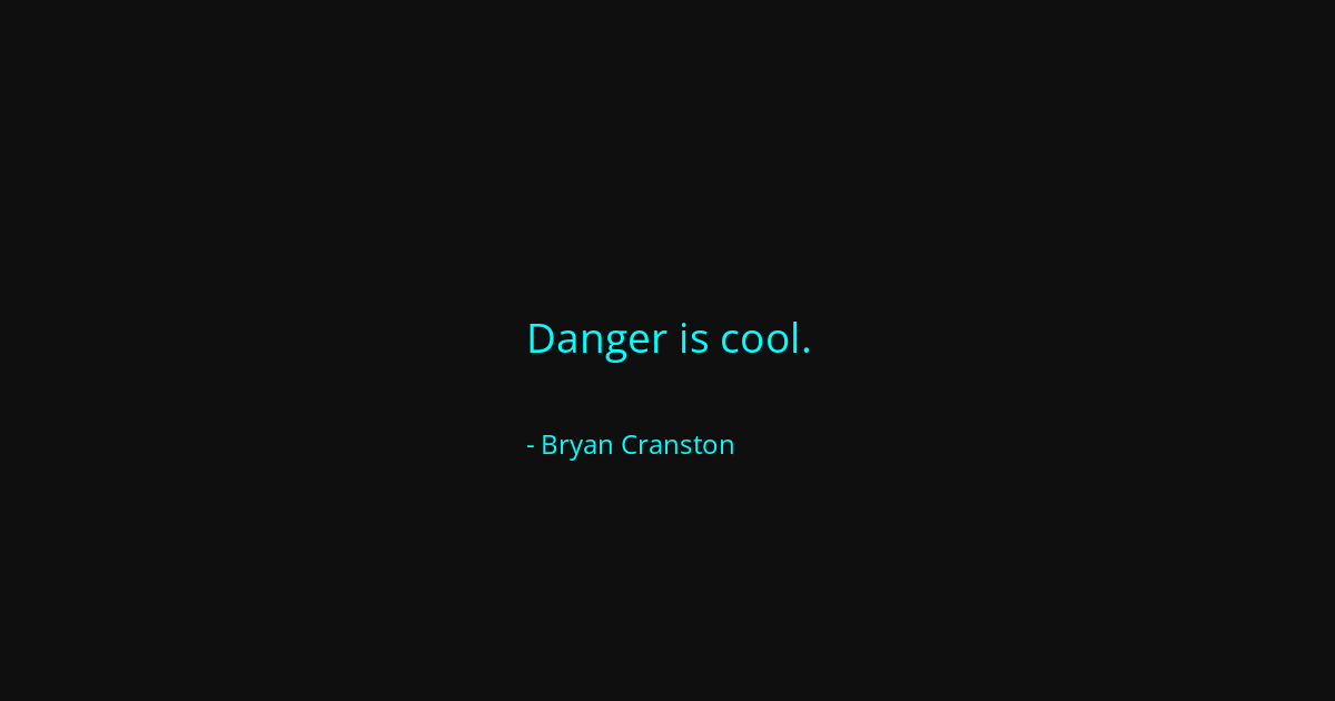 Quote by Bryan Cranston