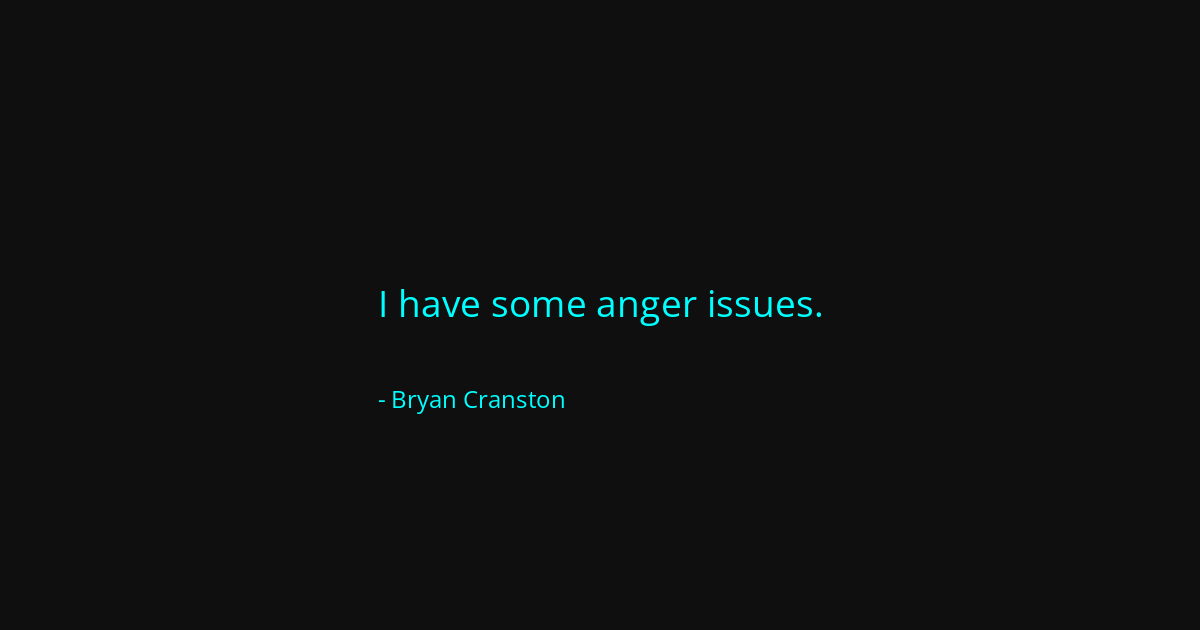 Quote by Bryan Cranston