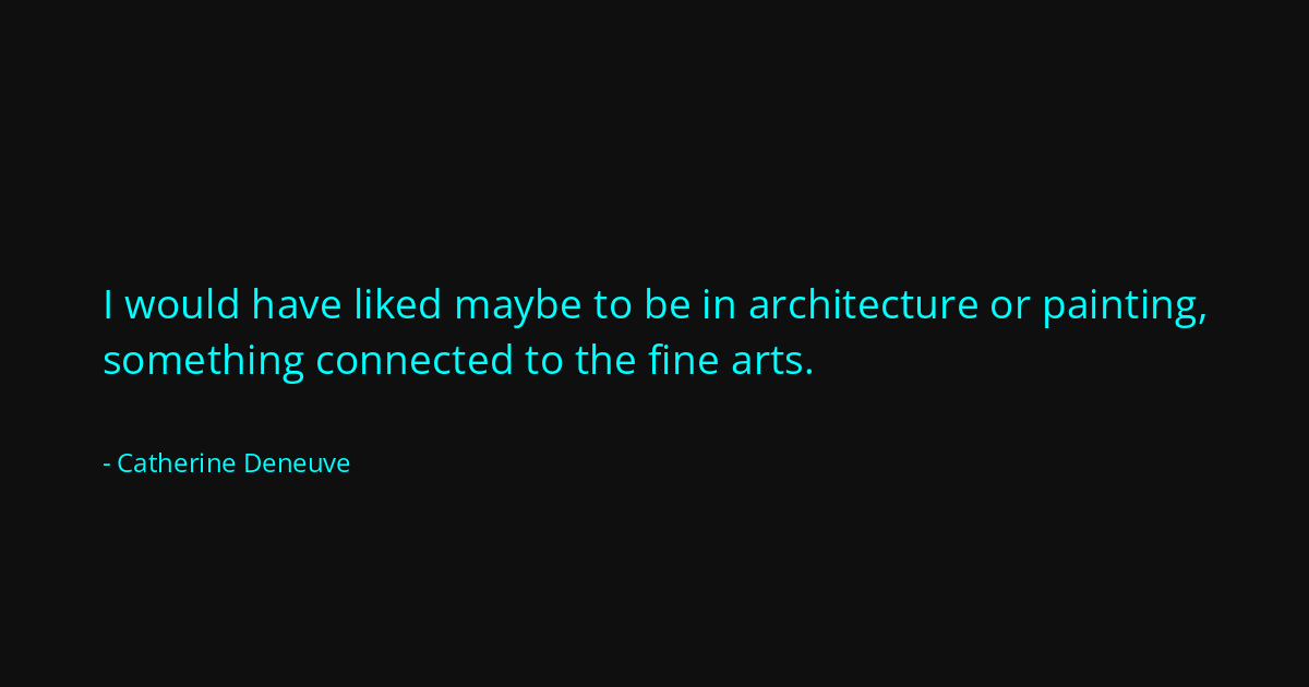 Quote by Catherine Deneuve