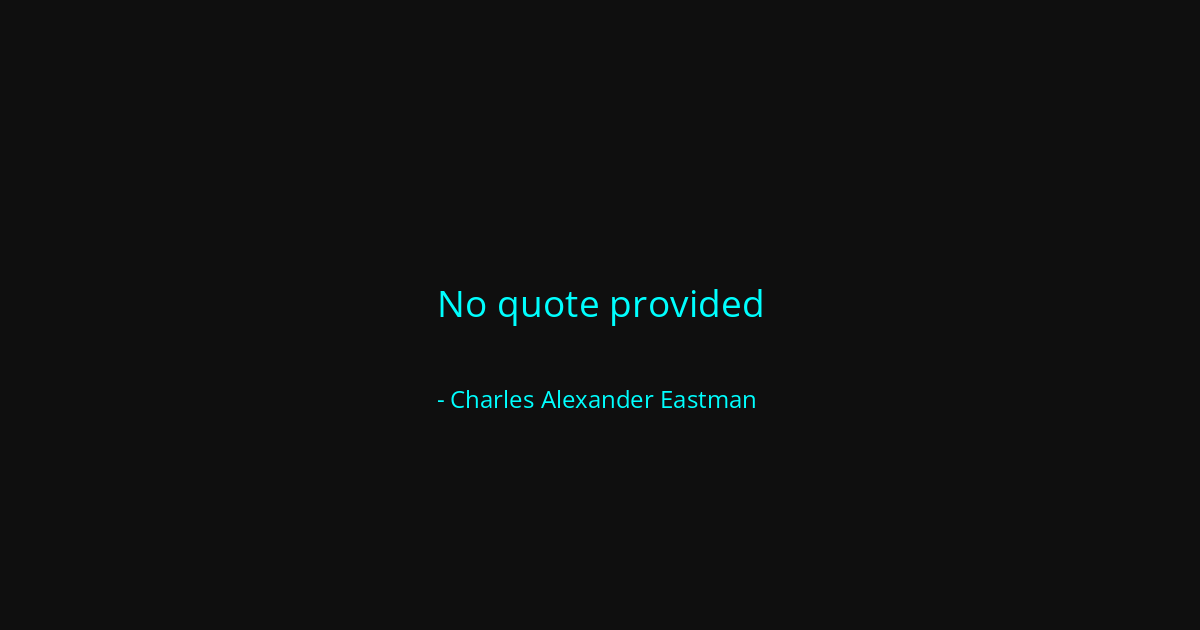 Quote by Charles Alexander Eastman