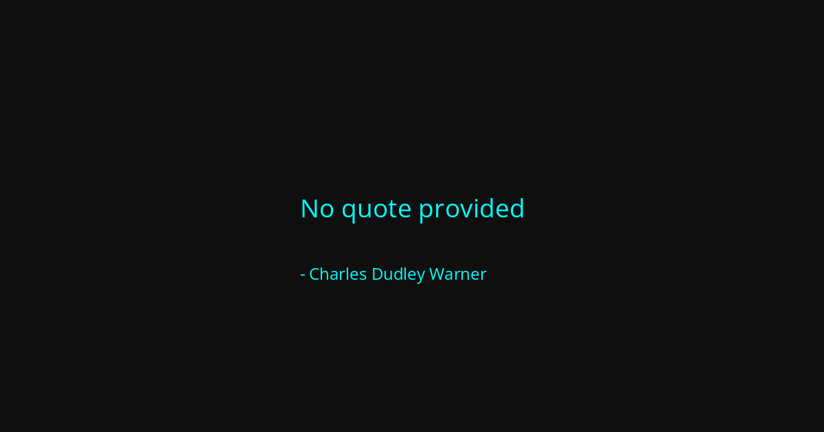 Quote by Charles Dudley Warner