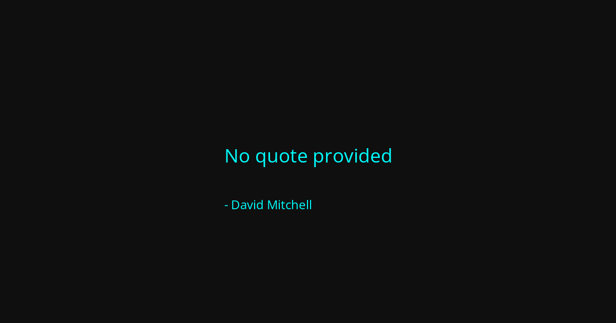 Quote by David Mitchell