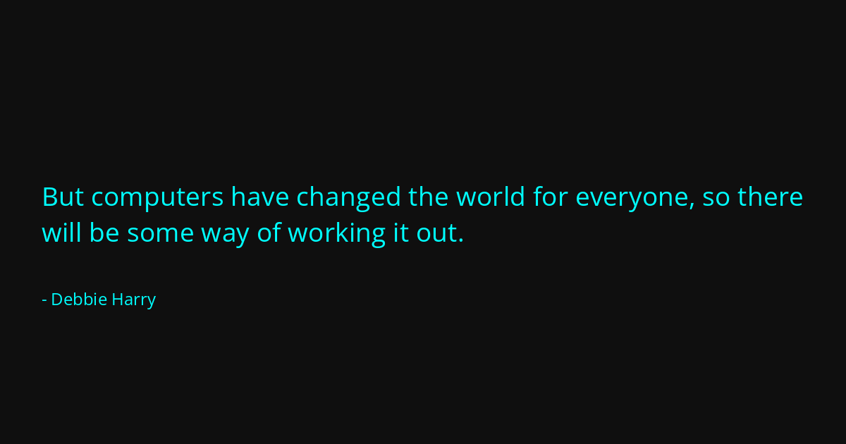 Quote by Debbie Harry