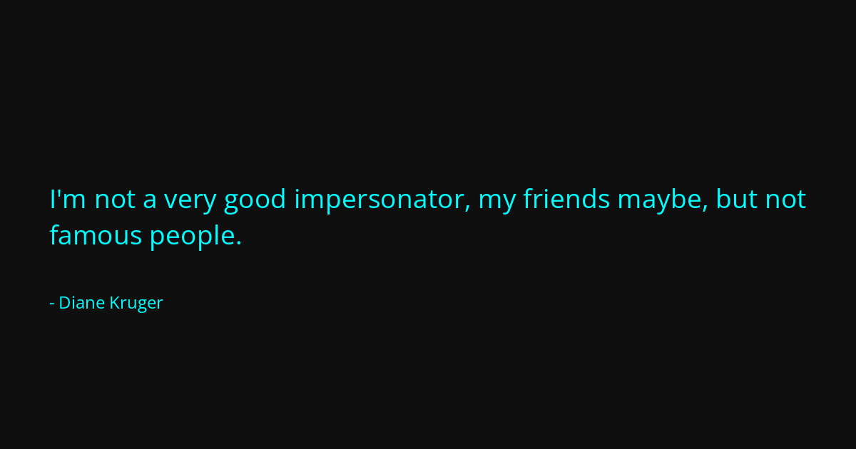 Quote by Diane Kruger