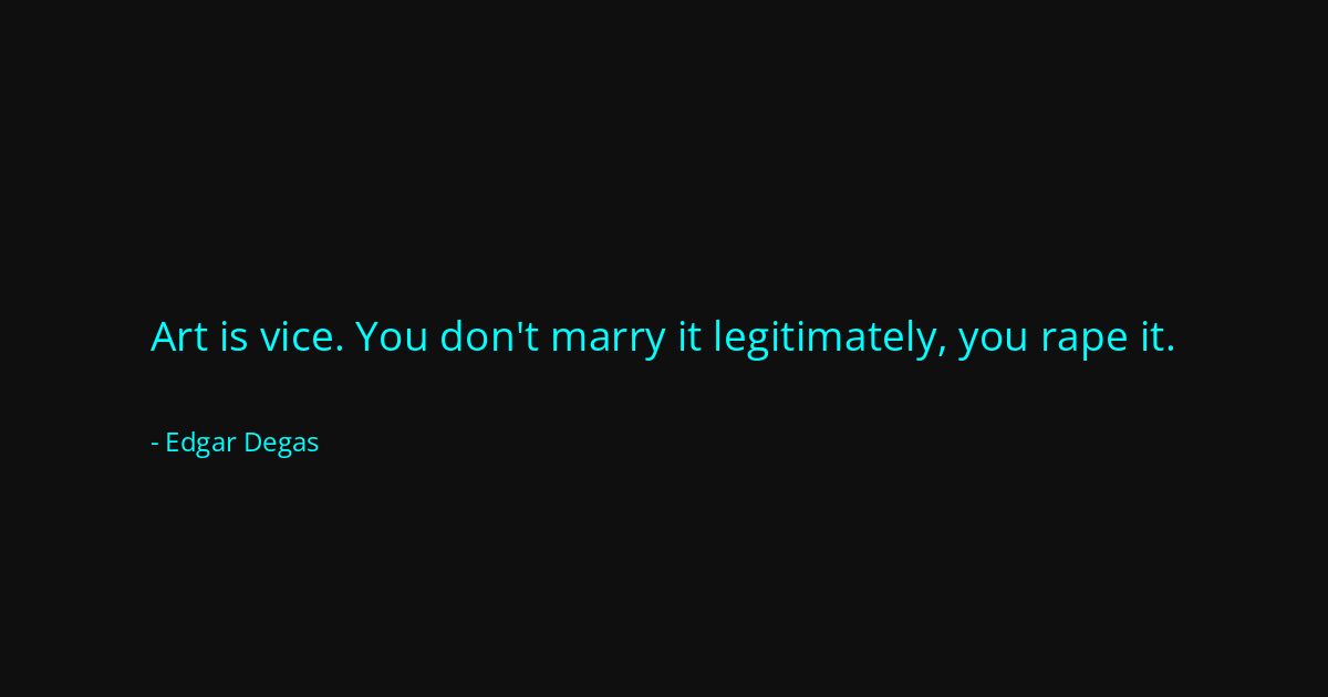 Quote by Edgar Degas