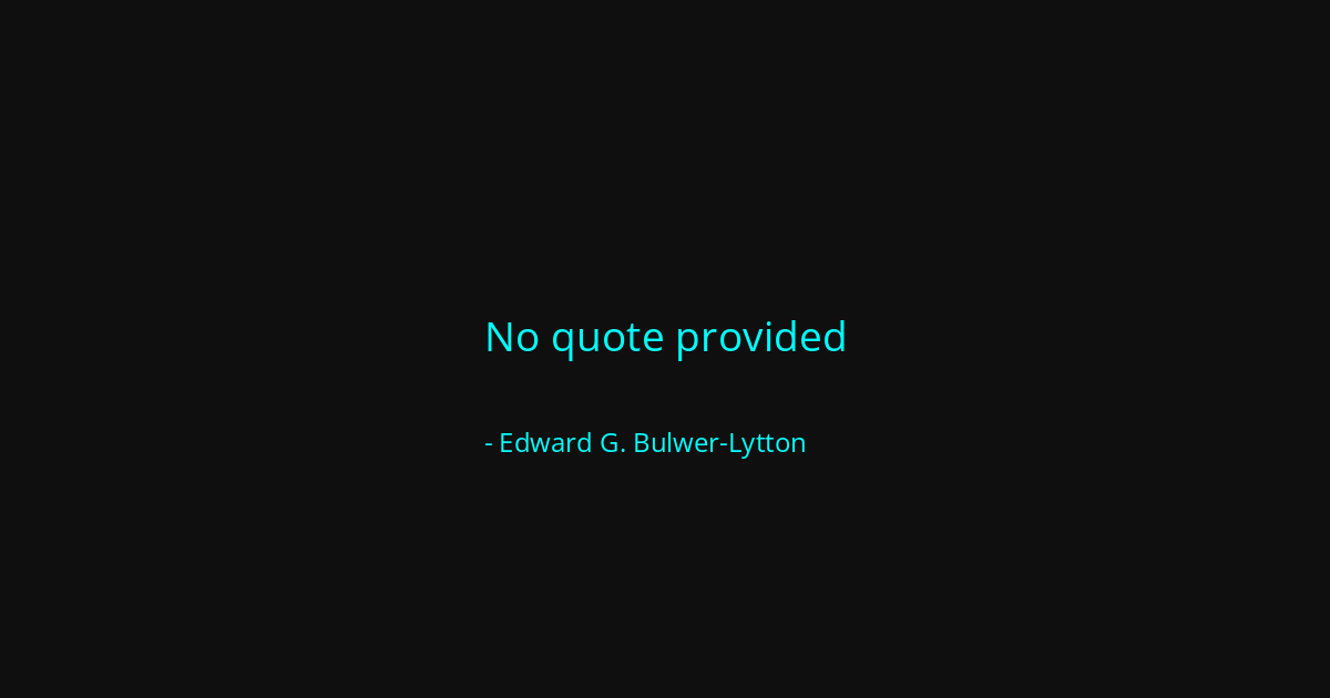 Quote by Edward G. Bulwer-Lytton