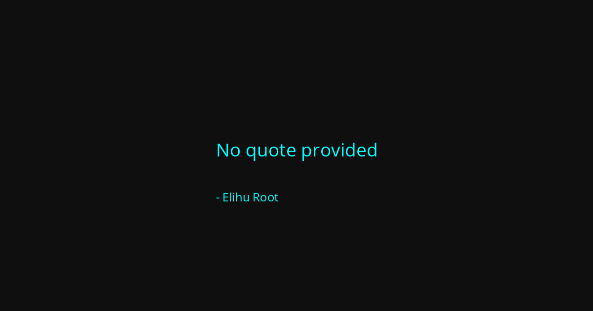 Quote by Elihu Root