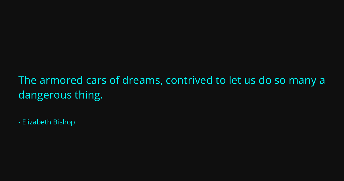 Quote by Elizabeth Bishop