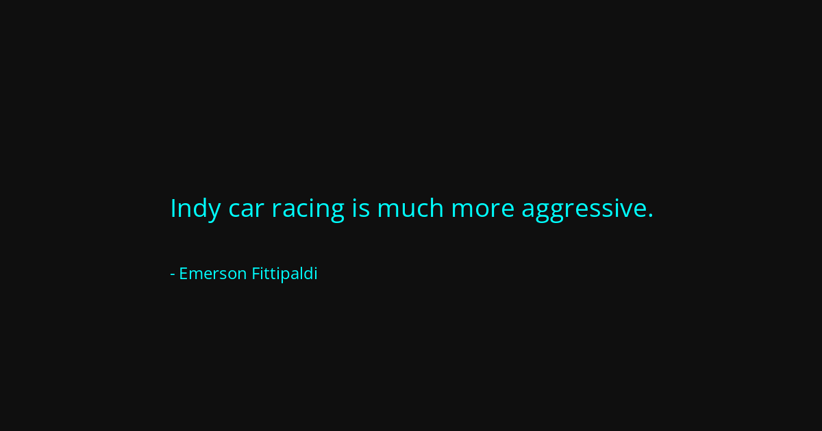 Quote by Emerson Fittipaldi