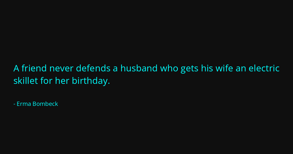 Quote by Erma Bombeck