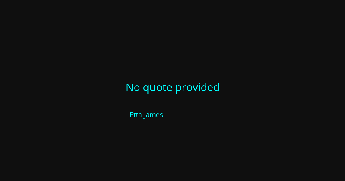 Quote by Etta James