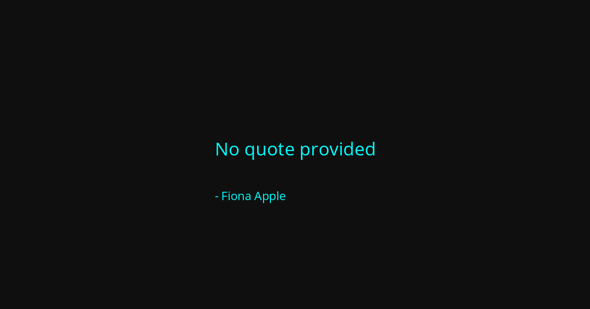 Quote by Fiona Apple