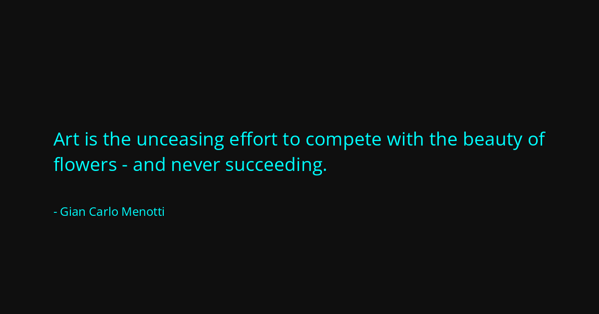Quote by Gian Carlo Menotti