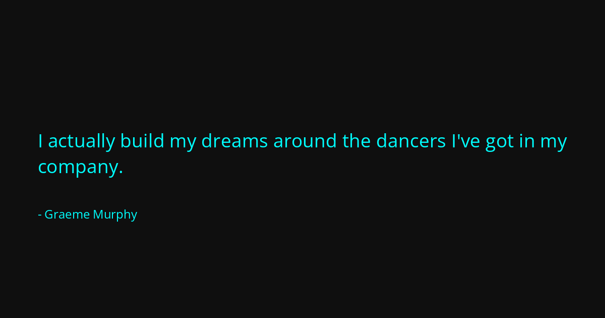 Quote by Graeme Murphy