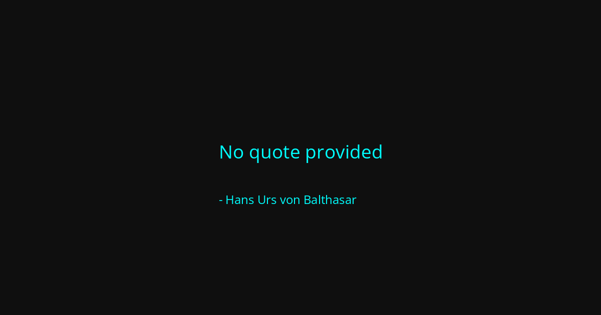 Quote by Hans Urs von Balthasar