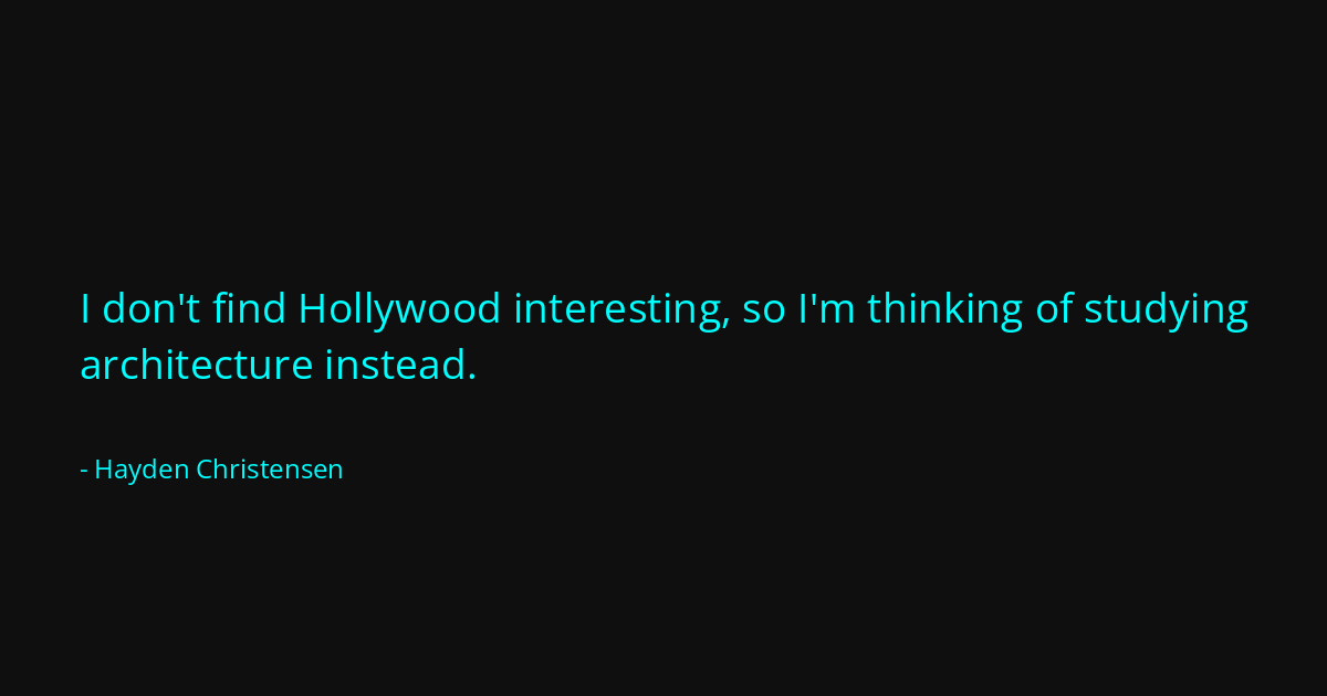 Quote by Hayden Christensen