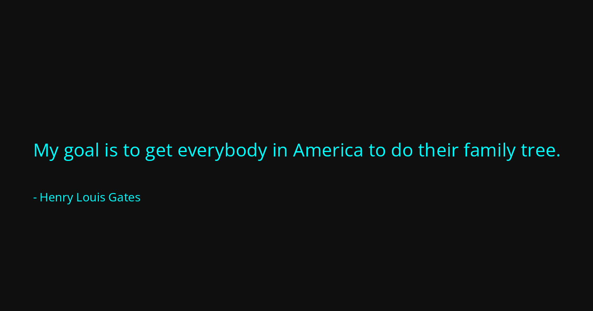 Quote by Henry Louis Gates