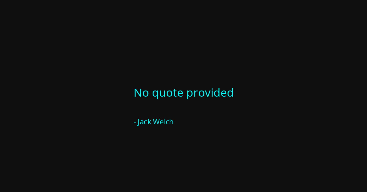 Quote by Jack Welch
