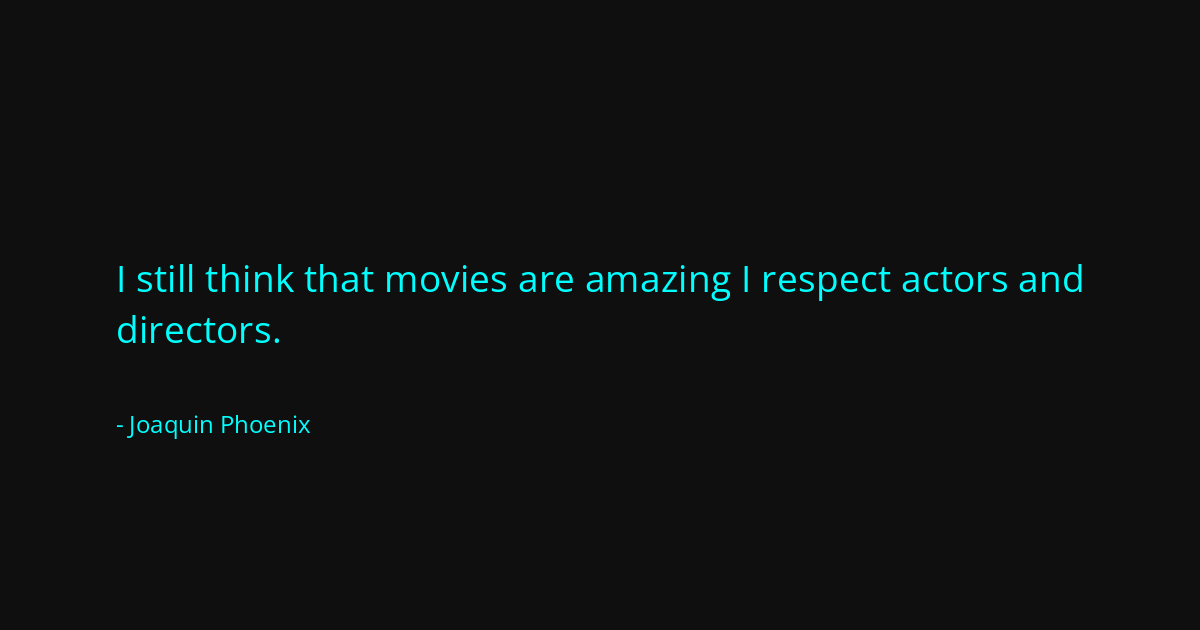 Quote by Joaquin Phoenix