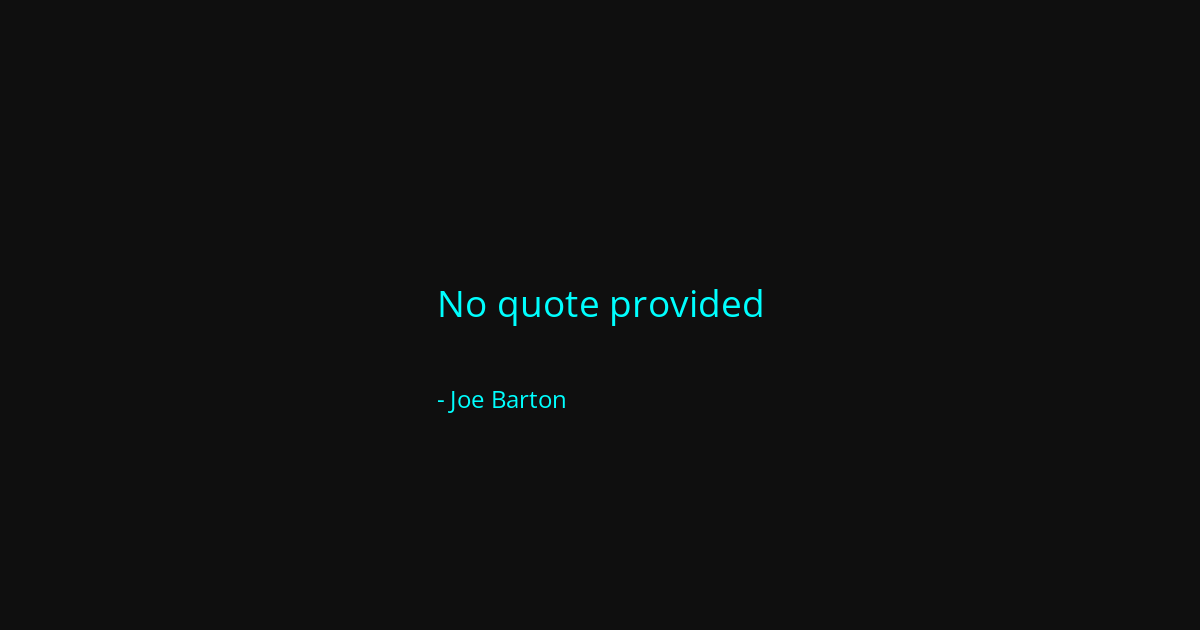 Quote by Joe Barton