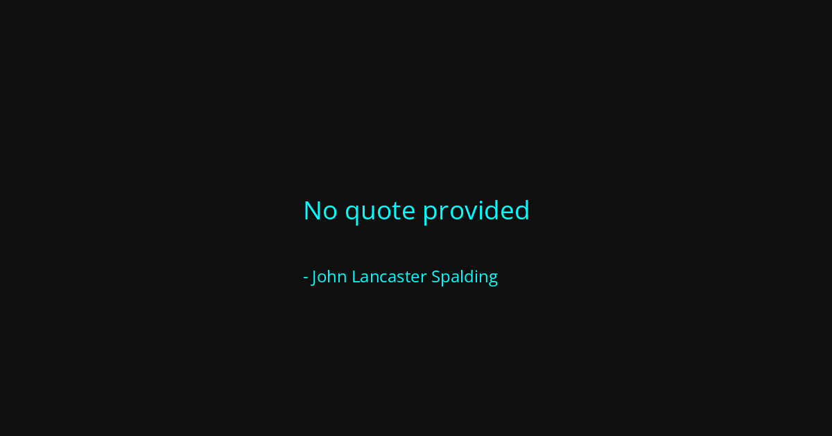 Quote by John Lancaster Spalding