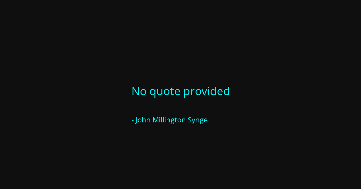 Quote by John Millington Synge