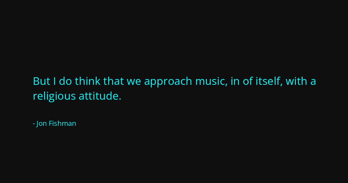 Quote by Jon Fishman