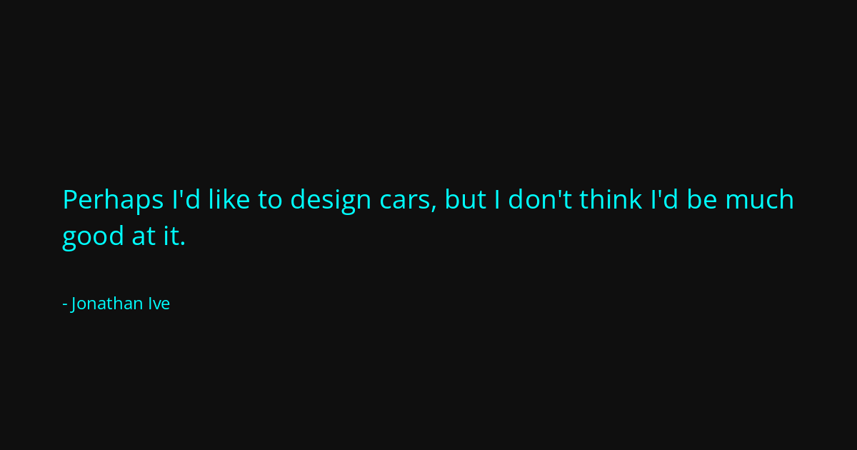 Quote by Jonathan Ive