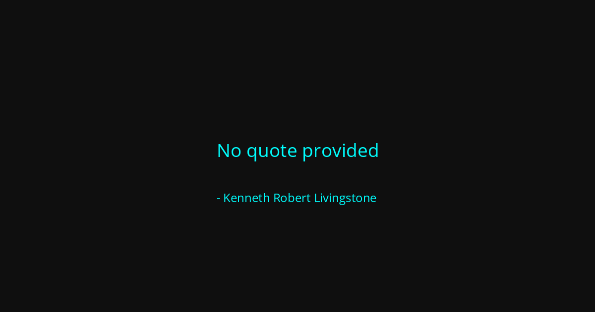 Quote by Kenneth Robert Livingstone
