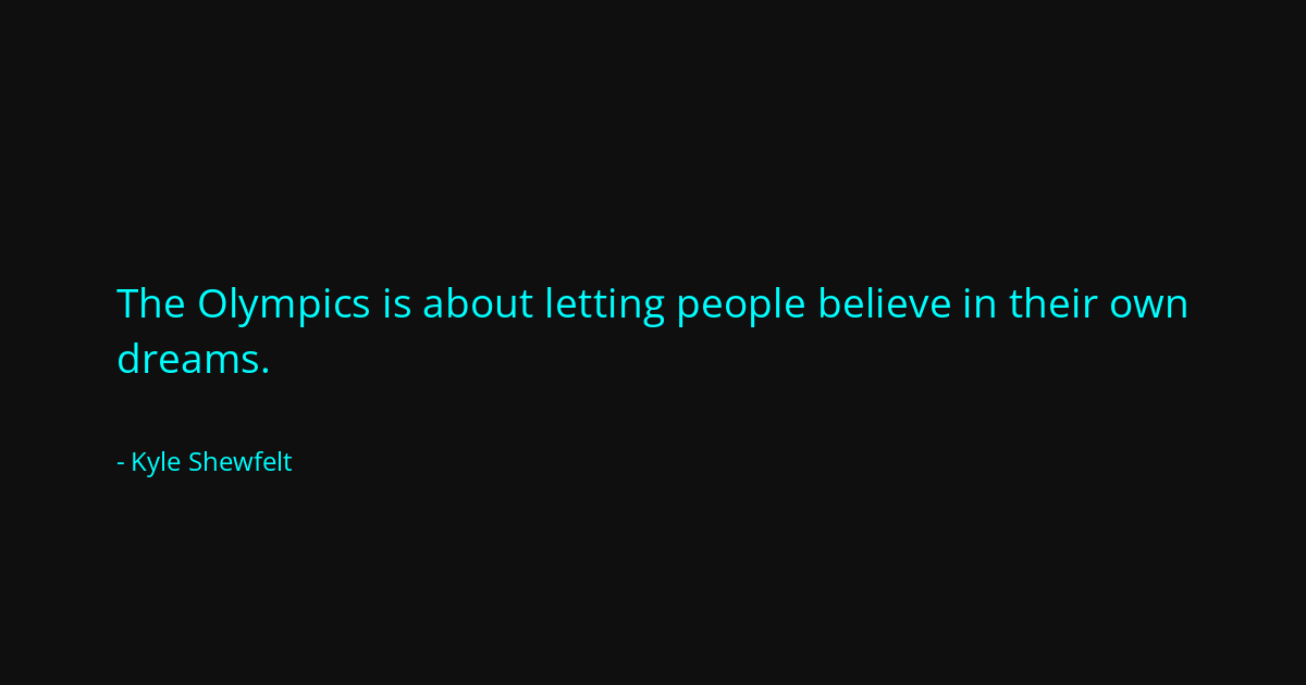 Quote by Kyle Shewfelt