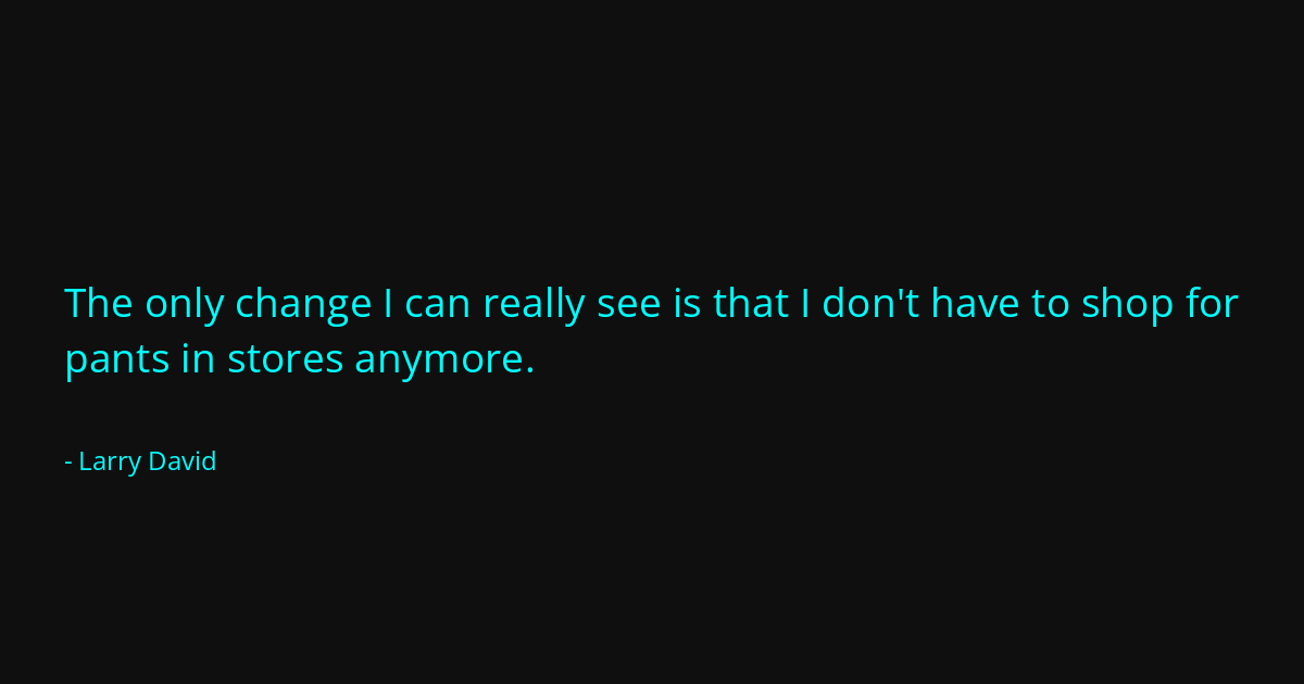 Quote by Larry David