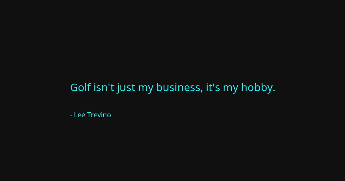 Quote by Lee Trevino