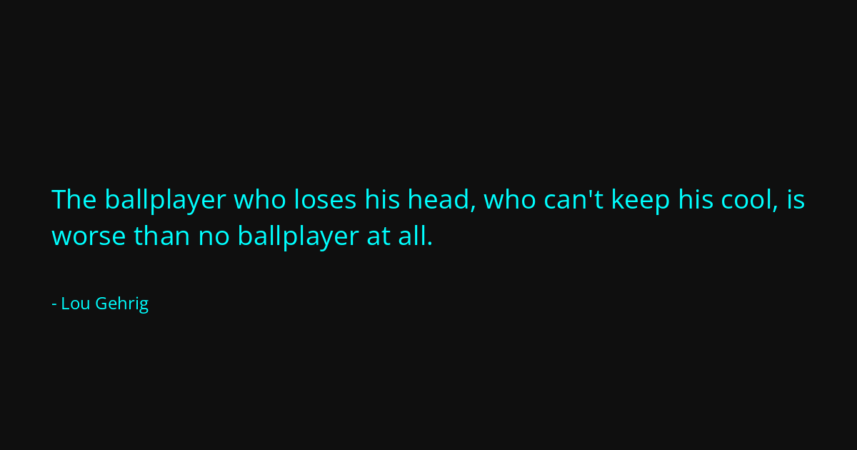 Quote by Lou Gehrig