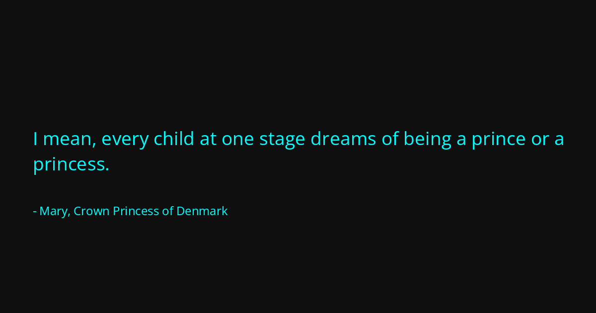 Quote by Mary, Crown Princess of Denmark