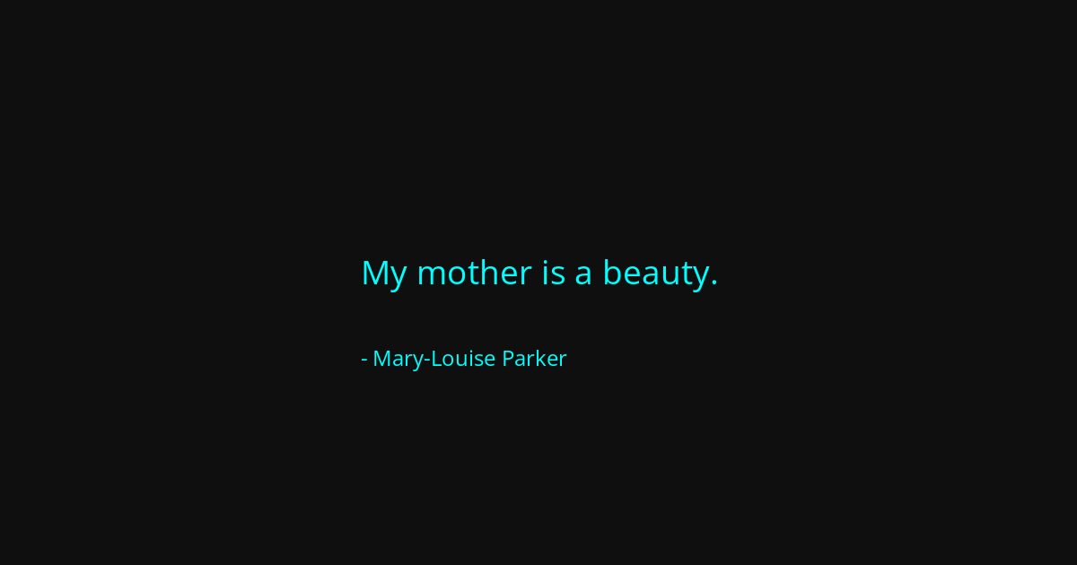 Quote by Mary-Louise Parker