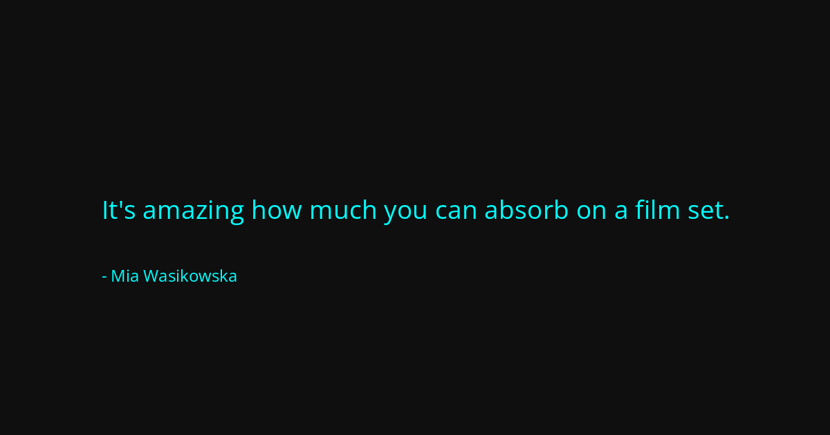 Quote by Mia Wasikowska