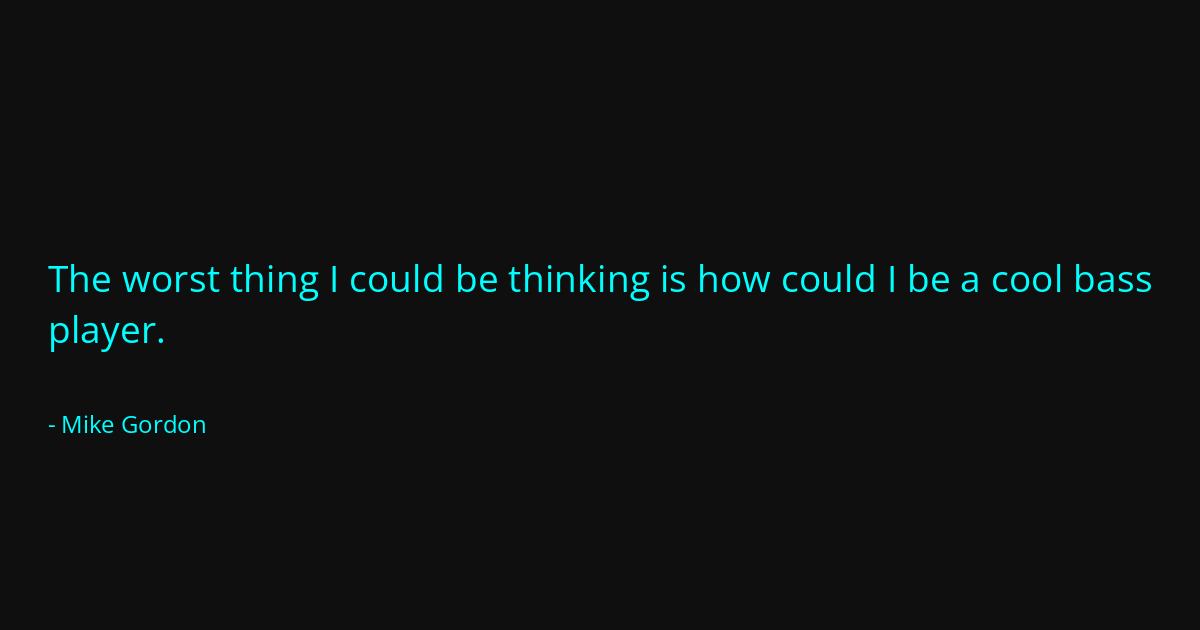 Quote by Mike Gordon