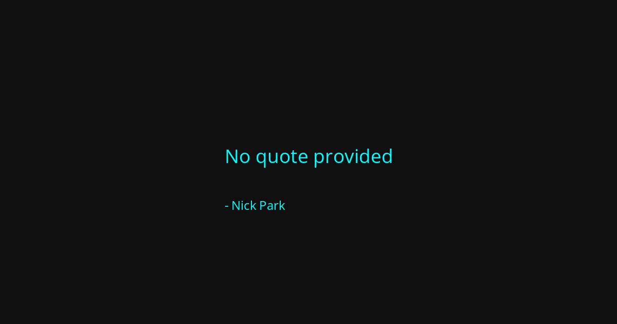 Quote by Nick Park