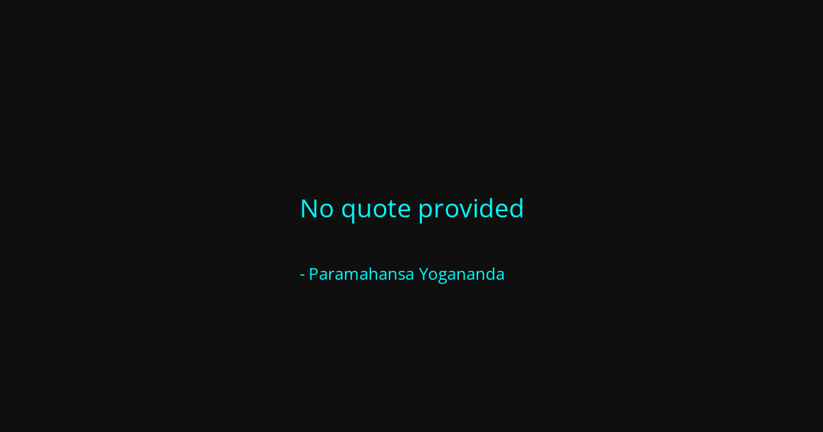 Quote by Paramahansa Yogananda