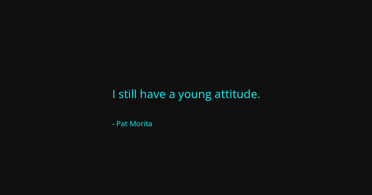 Quote by Pat Morita
