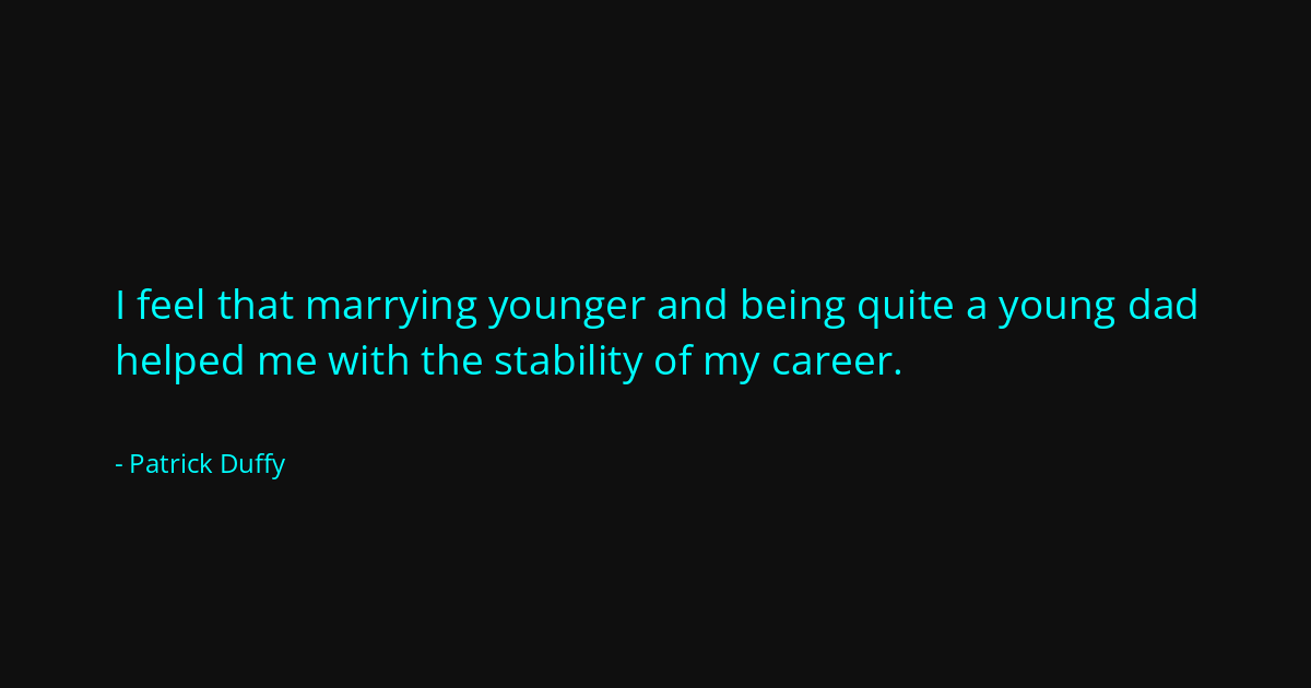 Quote by Patrick Duffy