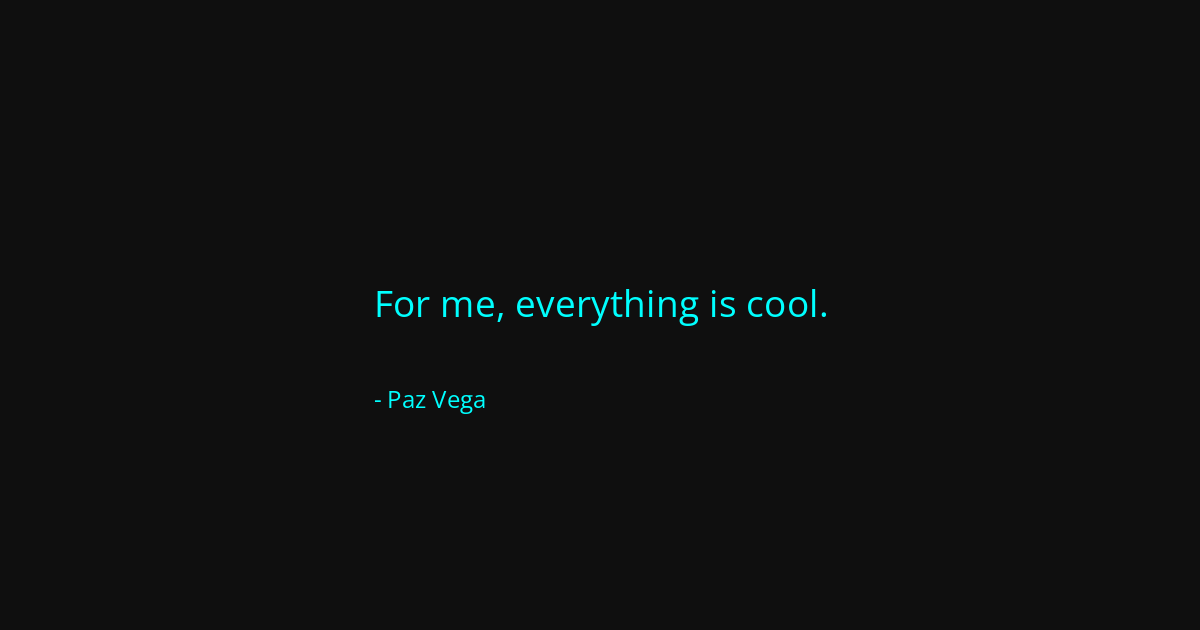 Quote by Paz Vega