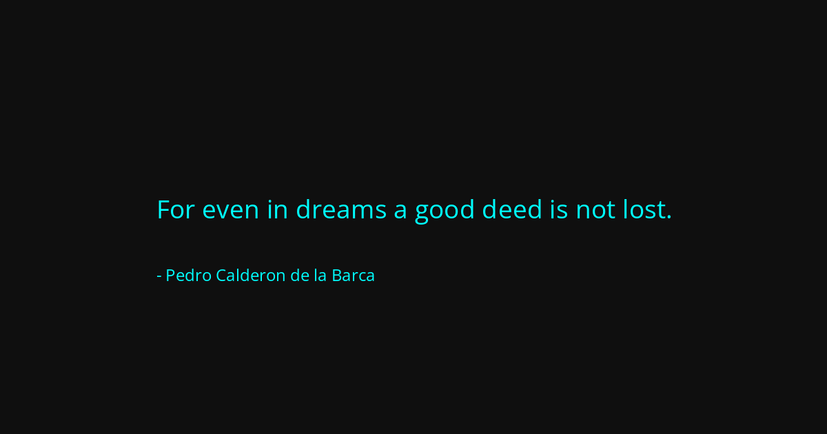 Quote by Pedro Calderon de la Barca