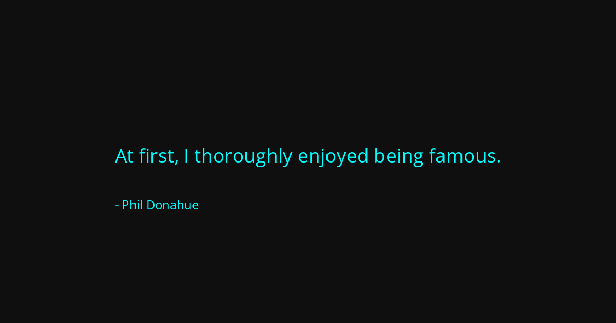 Quote by Phil Donahue
