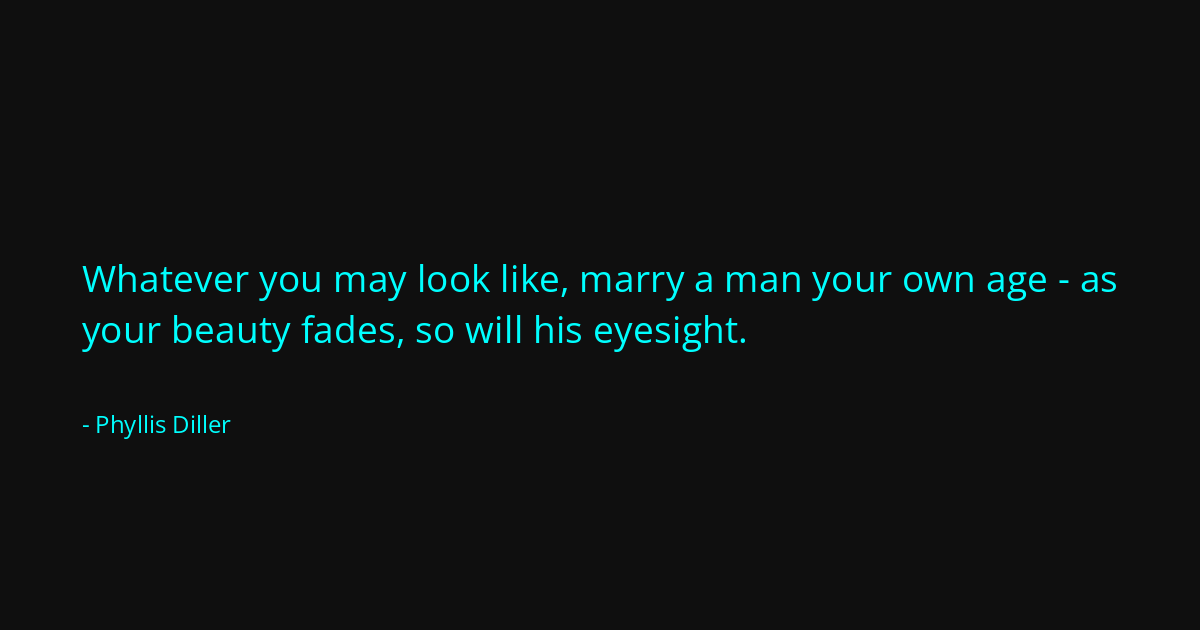 Quote by Phyllis Diller