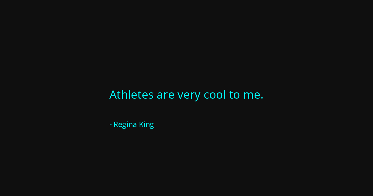 Quote by Regina King